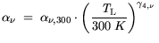 $\displaystyle \alpha_\nu  = \alpha_{\nu,300} \cdot \bigg(\frac{{\it T}_\mathrm{L}}{300 K}\bigg)^{\gamma_{4,\nu}} $