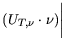 $\displaystyle (U_{T,\nu}\cdot \nu) \bigg\vert$