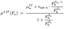 $\displaystyle \mu^{LIF}(F_{\nu}) = \frac{\displaystyle \mu^{LI}_{{\it n}_{\mat...
...ta_n-1}}{F_0^{\beta_n}}} { \displaystyle 1+\frac{F_n^{\beta_n}}{F_0^{\beta_n}}}$
