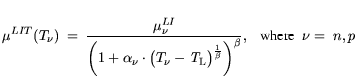 $\displaystyle \mu^{LIT}(T_\nu) = \frac{\mu^{LI}_{\nu}} {\displaystyle \bigg( 1...
...T}_\mathrm{L}\big) ^ {\frac{1}{\beta}}\bigg)^{\beta}}, \text{where} \nu= n,p$