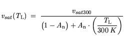 $\displaystyle {\it v}_{{sat}}({\it T}_\mathrm{L}) =  \frac{v_{sat 300}}{\big(1-...
...+ A_\mathrm {n}\cdot\bigg(\displaystyle \frac{{\it T}_\mathrm{L}}{300 K}\bigg)}$