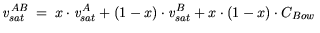 $\displaystyle {\it v}_{{sat}}^{AB} = x \cdot {\it v}_{{sat}}^A +(1-x)\cdot {\it v}_{{sat}}^B +x \cdot (1-x) \cdot C_{Bow}  $