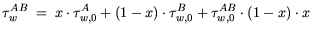 $\displaystyle \tau_w^{AB} = x \cdot \tau_{w,0}^A + (1-x) \cdot \tau_{w,0}^B + \tau^{AB}_{w,0}\cdot (1-x) \cdot x  $