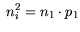 $\displaystyle n_i^2=
n_1 \cdot p_1$