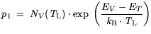 $\displaystyle p_1 = N_V({\it T}_\mathrm{L})\cdot \exp \bigg(\frac{ E_V - E_T}{{\it k}_{\mathrm{B}}\cdot {\it T}_\mathrm{L}}\bigg)$