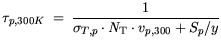 $\displaystyle \tau_{p, 300 K}  = \frac{1}{\sigma_{T,p}\cdot {\it N}_{\mathrm{T}}\cdot v_{p,300}+ S_p/y}$