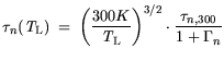 $\displaystyle \tau_{n}({\it T}_\mathrm{L})  = \bigg(\frac{300 K}{{\it T}_\mathrm{L}}\bigg)^{3/2} \cdot \frac{\tau_{n, 300}}{1+\Gamma_n}$