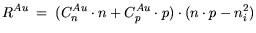 $\displaystyle R^{Au} = (C^{Au}_n \cdot n + C^{Au}_p \cdot p) \cdot ( n \cdot p - n_i^2)$