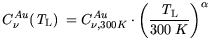 $\displaystyle C^{Au}_{\nu}({\it T}_\mathrm{L}) = C^{Au} _{\nu,300K} \cdot \bigg(\frac{{\it T}_\mathrm{L}}{300 K} \bigg)^{\alpha}$