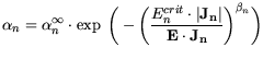 $\displaystyle \alpha_{n}= \alpha_{n}^\infty \cdot \exp \bigg(-\bigg(\frac{E^{crit}_{n}\cdot\vert J_n\vert}{E\cdot J_n}\bigg)^{\beta_n}\bigg)$