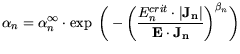 $\displaystyle \alpha_{n}= \alpha_{n}^\infty \cdot \exp \bigg(-\bigg(\frac{E^{crit}_{n}\cdot\vert J_n\vert}{E\cdot J_n}\bigg)^{\beta_n}\bigg)$