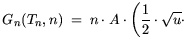 $\displaystyle G_n(T_n,n) = n \cdot A \cdot \bigg(\frac{1}{2} \cdot \sqrt{u} \cdot$