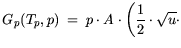 $\displaystyle G_p(T_p,p) = p \cdot A \cdot \bigg(\frac{1}{2} \cdot \sqrt{u} \cdot$