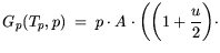 $\displaystyle G_p(T_p,p) = p \cdot A \cdot \bigg(\bigg(1+\frac{u}{2}\bigg)\cdot$