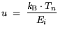 $\displaystyle u = \frac{{\it k}_{\mathrm{B}}\cdot T_n}{E_{i}}$