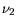 $\displaystyle \nu_2 $