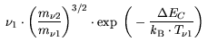 $\displaystyle  \nu_1 \cdot \bigg(\frac{m_{\nu2}}{m_{\nu1}} \bigg)^{3/2} \cdot \exp \bigg(-\frac{\Delta
E_C}{{\it k}_{\mathrm{B}}\cdot T_ {\nu1}}\bigg)
 $