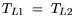 $\displaystyle T_{L1} = T_{L2}$