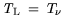 $\displaystyle {\it T}_\mathrm{L} = T_{\nu}$