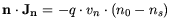 $\displaystyle \mathbf{n}\cdot \mathbf{J_n}=-q \cdot v_n\cdot (n_0-n_s)$