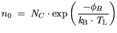 $\displaystyle n_0 = N_C \cdot \exp \bigg(\frac{- \phi_B}{{\it k}_{\mathrm{B}}\cdot {\it T}_\mathrm{L}}\bigg)$