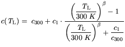 $\displaystyle c({\it T}_\mathrm{L})= c_{300}+ c_1 \cdot \frac{\bigg( \displayst...
...laystyle \frac{{\it T}_\mathrm{L}}{300 K} \bigg)^{\beta} + \frac{c_1}{c_{300}}}$