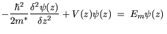 $\displaystyle -\frac{\hbar^2}{2 m^*} \frac{\delta ^2 \psi(z)}{\delta z^2}+ V(z) \psi(z) = E_m \psi(z)  $