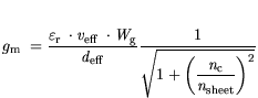 $\displaystyle {\mit g}_{\mathrm{m}} = \frac{ {\it\varepsilon}_\mathrm{r} \cdot ...
...aystyle 1+\bigg(\frac{{\it n}_{\mathrm{c}}}{{\it n}_{\mathrm{sheet}}}\bigg)^2}}$