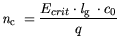 $\displaystyle {\it n}_{\mathrm{c}} = \frac{E_{crit} \cdot {\it l}_{\mathrm{g}} \cdot c_0}{q}$