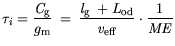 $\displaystyle \tau_i = \frac{{\it C}_{\mathrm{g}}}{{\mit g}_{\mathrm{m}}} =  \f...
...l}_{\mathrm{g}} +L_\mathrm {od}}{{\it v}_{\mathrm{eff}}}\cdot\frac{1}{{\it ME}}$