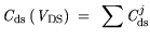 $\displaystyle {\it C}_{\mathrm{ds}} ({\it V}_{\mathrm{DS}}) = \sum {\it C}_{\mathrm{ds}}^j$