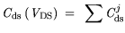 $\displaystyle {\it C}_{\mathrm{ds}} ({\it V}_{\mathrm{DS}}) = \sum {\it C}_{\mathrm{ds}}^j$