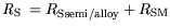 $\displaystyle {\it R}_{\mathrm{S}} = R_\mathrm {Ssemi/alloy} + R_\mathrm {SM}$