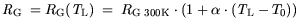 $\displaystyle {\it R}_{\mathrm{G}} = R_\mathrm {G}({\it T}_\mathrm{L}) = R_\mathrm {G 300 K} \cdot (1 + \alpha \cdot ({\it T}_\mathrm{L}-T_0))$