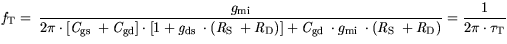 $\displaystyle {\it f}_\mathrm{T}= \frac{{\mit g}_{\mathrm{mi}}}{2\pi \cdot [{\i...
...it R}_{\mathrm{S}} +{\it R}_{\mathrm{D}})}= \frac{1}{2\pi\cdot \tau_\mathrm{T}}$