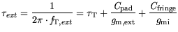 $\displaystyle \tau_{ext} = \frac{1}{2\pi \cdot {\it f}_{\mathrm{T},ext}}= \tau_...
... g}_{\mathrm{m,ext}}} +\frac{{\it C}_{\mathrm{fringe}}}{{\mit g}_{\mathrm{mi}}}$