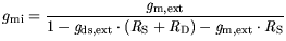 $\displaystyle {\mit g}_{\mathrm{mi}}= \frac{{\it g}_{\mathrm{m,ext}}}{1-{\it g}...
...m{S}}+{\it R}_{\mathrm{D}})-{\it g}_{\mathrm{m,ext}}\cdot {\it R}_{\mathrm{S}}}$