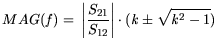 $\displaystyle MAG({\it f})= \bigg\vert\frac{S_\mathrm {21}}{S_\mathrm {12}}\bigg\vert\cdot ({\it k}\pm \sqrt{{\it k}^2-1})$