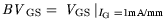 $\displaystyle {\it BV}_{\mathrm{GS}}= {\it V}_{\mathrm{GS}} \vert _{{\it I}_{\mathrm{G}} = 1 \text {mA/mm}}$