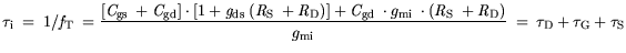 $\displaystyle {\it\tau}_{\mathrm{i}} = 1/{\it f}_\mathrm{T} =\frac {[{\it C}_{\...
...{\mit g}_{\mathrm{mi}}} = \tau_\mathrm {D} + \tau_\mathrm {G} +\tau_\mathrm {S}$