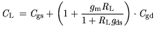 $\displaystyle {\it C}_{\mathrm {L}} = {\it C}_{\mathrm{gs}}+ \bigg(1+ \frac{{\m...
...}{1+{\it R}_{\mathrm{L}}{\it g}_{\mathrm{ds}}}\bigg)\cdot {\it C}_{\mathrm{gd}}$