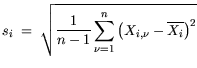 $\displaystyle s_i = \sqrt{\frac{1}{n-1} \sum_{\nu=1}^n \big(X_{i,\nu} - \overline{X_i} \big)^2 }$