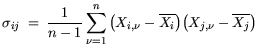 $\displaystyle \sigma_{ij} = \frac{1}{n-1} \sum_{\nu=1}^n \big(X_{i,\nu} - \overline{X_i} \big) \big(X_{j,\nu} - \overline{X_j} \big)$