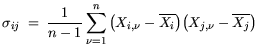$\displaystyle \sigma_{ij} = \frac{1}{n-1} \sum_{\nu=1}^n \big(X_{i,\nu} - \overline{X_i} \big) \big(X_{j,\nu} - \overline{X_j} \big)$