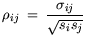 $\displaystyle \rho_{ij} = \frac{\sigma_{ij}}{\sqrt{s_i s_j}}$