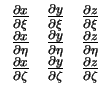 $\displaystyle \begin{array}{ccc}
\frac{\partial x}{\partial \xi} & \frac{\parti...
...rac{\partial y}{\partial \zeta} & \frac{\partial z}{\partial \zeta}
\end{array}$