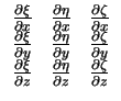 $\displaystyle \begin{array}{ccc}
\frac{\partial \xi}{\partial x} & \frac{\parti...
...frac{\partial \eta}{\partial z} & \frac{\partial \zeta}{\partial z}
\end{array}$