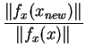 $\displaystyle {\frac{\Vert f_x(x_{new})\Vert}{\Vert f_x(x)\Vert}}$