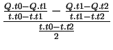 $\displaystyle {\frac{\frac{Q.t0 - Q.t1}{t.t0 - t.t1}-\frac{Q.t1 - Q.t2}{t.t1 - t.t2}}{\frac{t.t0 - t.t2}{2}}}$