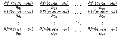 $\displaystyle \begin{array}{cccc}
\frac{\partial f1(q_1,q_2,\hdots,q_n)}{\parti...
..._2} & \cdots & \frac{\partial fn(q_1,q_2,\cdots,q_n)}{\partial q_n}
\end{array}$